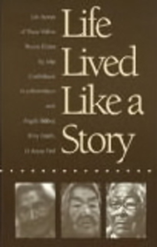 Life Lived Like A Story: Life Stories Of Three Yukon Elders-..
