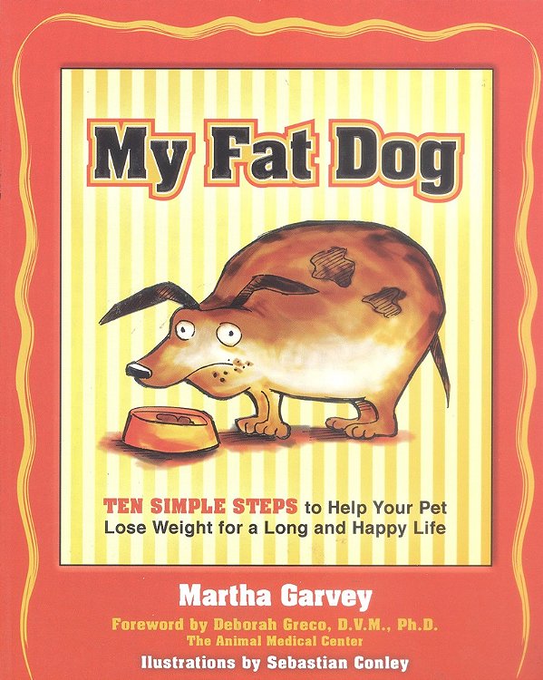 My Fat Dog - Ten Simple Steps To Help Your Pet Lose Weight For A Long And Happy Life-..