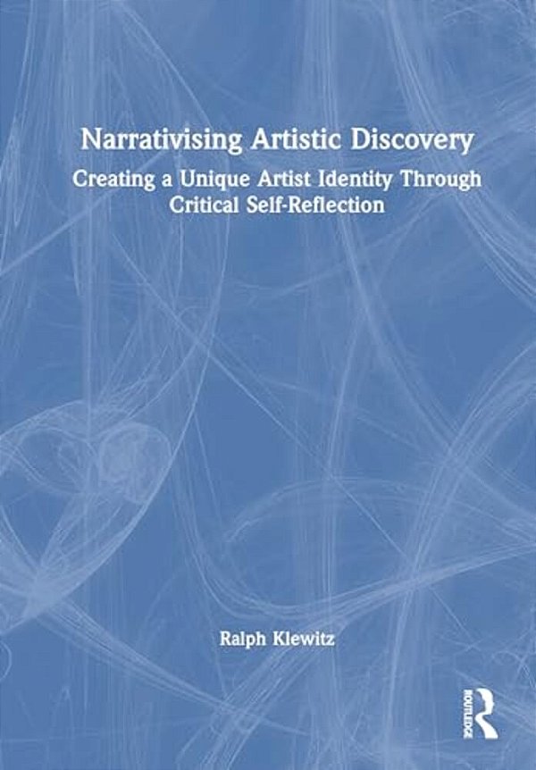 Narrativising Artistic Discovery: Creating A Unique Artist Identity Through Critical Self-Reflection-..