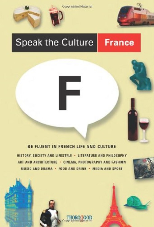 Speak The Culture: France: Be Fluent In French Life And Culture-..