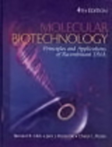 Molecular Biotechnology: Principles And Applications Of Recombinant Dna. 4Th Ed. -..
