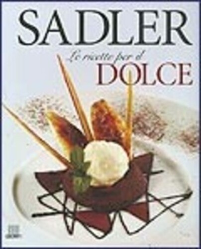 Sadler. Le Ricette Per Il Dolce-..
