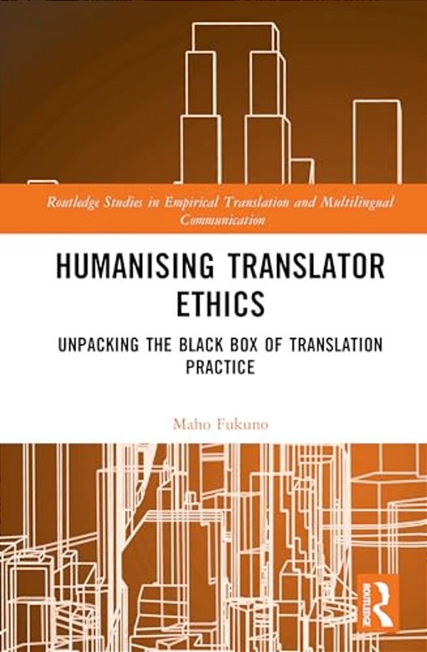Humanising Translator Ethics: Unpacking The Black Box Of Translation Practice-..