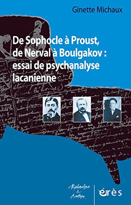 De Sophocle A Proust, De Nerval A Boulgakov: Essai De Psychanalyse Lacanienne-..