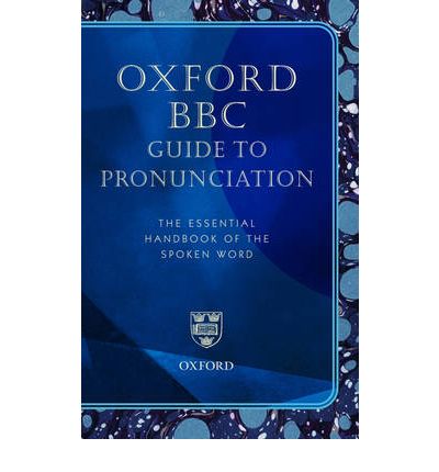 Oxford Bbc Guide To Pronunciation, The Essential Handbook Of The Spoken Word (Superseding The Bbc Pr-..