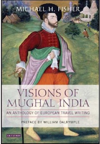 Visions Of Mughal India: An Anthology Of European Travel Writing-..