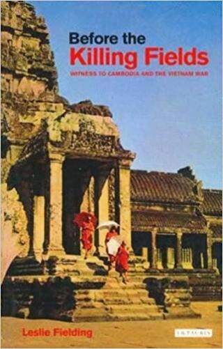 Before The Killing Fields: Witness To Cambodia And The Vietnam War-..