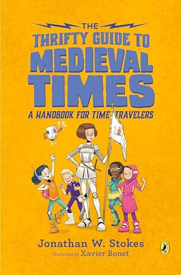 The Thrifty Guide To Medieval Times: A Handbook For Time Travelers-..