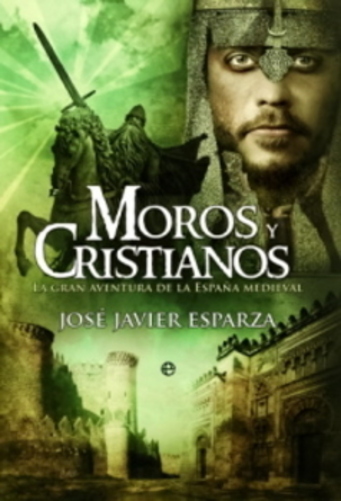 Moros Y Cristianos - La Gran Aventura De La España Medieval - 4ª Edición-..