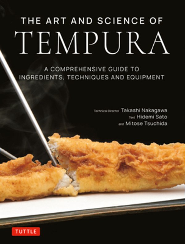 The Art And Science Of Tempura: A Comprehensive Guide To Ingredients, Techniques And Equipment-..