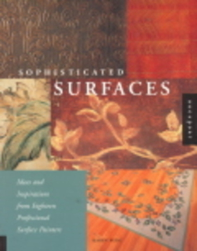 Sophisticated Surfaces - Ideas And Inspirations From Eighteen Professional Surface Painters-..