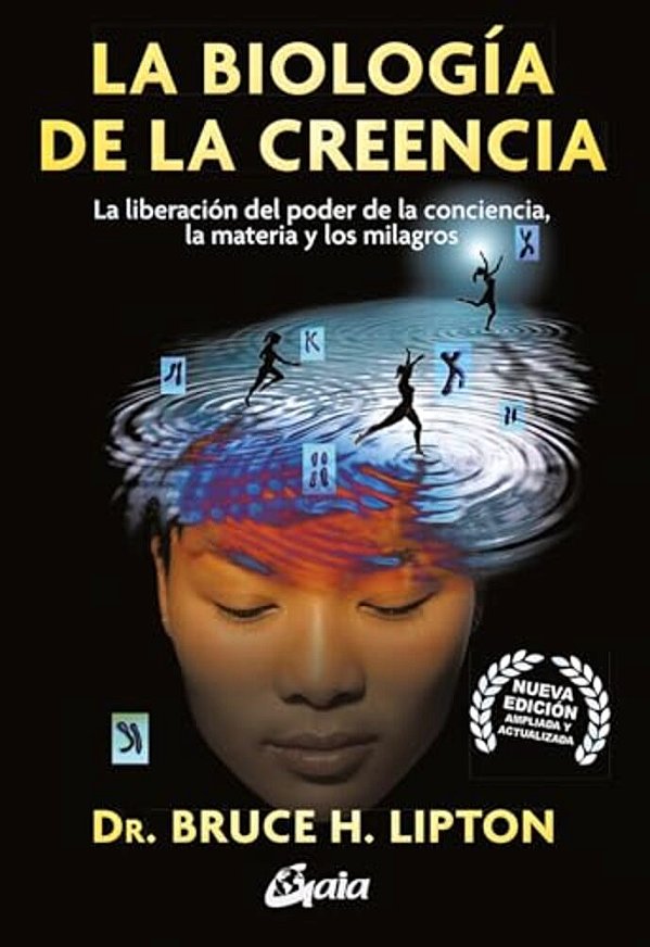 La Biologia De La Creencia: La Liberación Del Poder De La Conciencia, La Materia Y Los Milagros-..