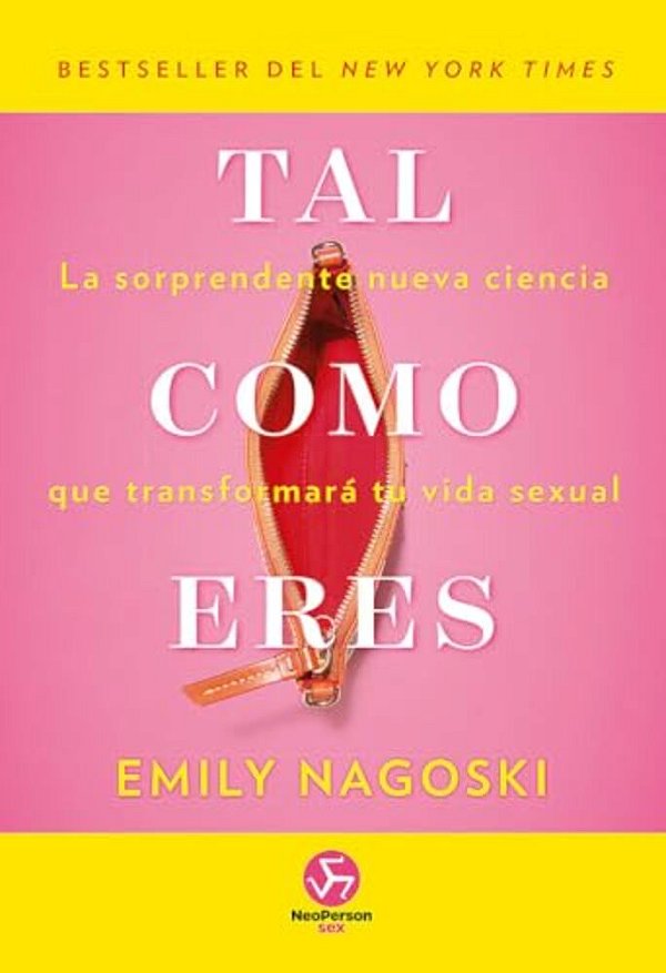 Tal Como Eres: La Sorprendente Nueva Ciencia Que Transformará Tu Vida Sexual-..