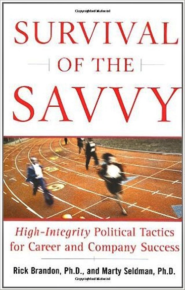 Survival Of The Savvy - High-Integrity Political Tactics For Career And Company Success-..