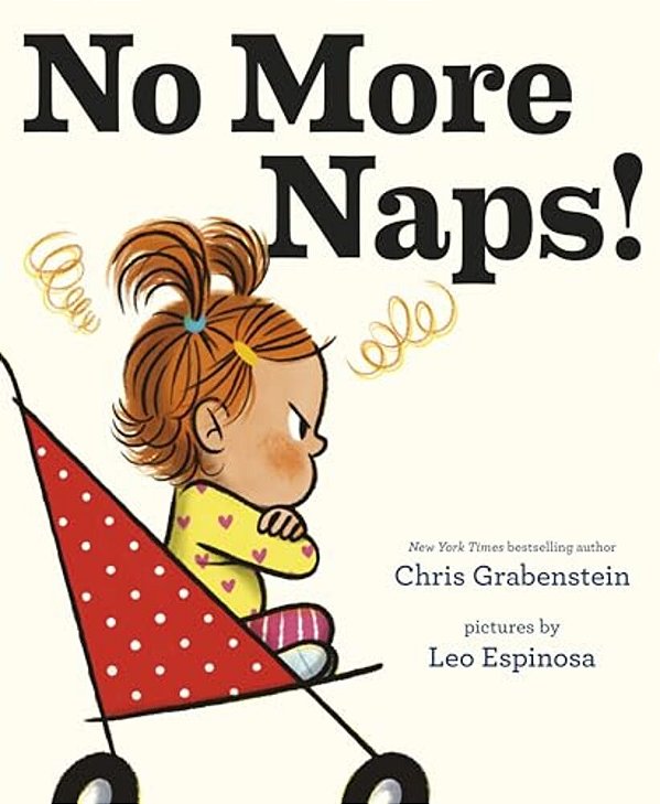 No More Naps!: A Story For When You'Re Wide-Awake And Definitely Not Tired-..