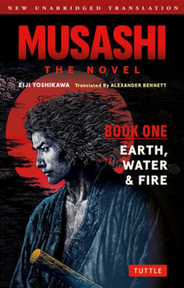 Musashi: Book One - Earth, Water & Fire - The Novel: New Unabridged Translation-..