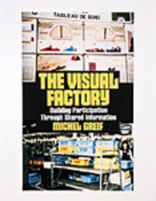 The Visual Factory: Building Participation Through Shared Information-..