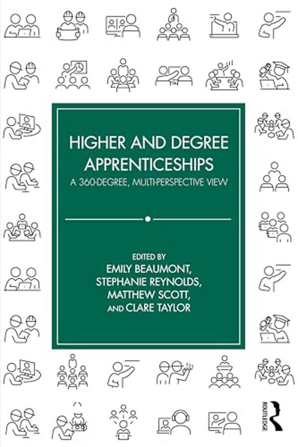 Higher And Degree Apprenticeships: A 360-Degree, Multi-Perspective View-..