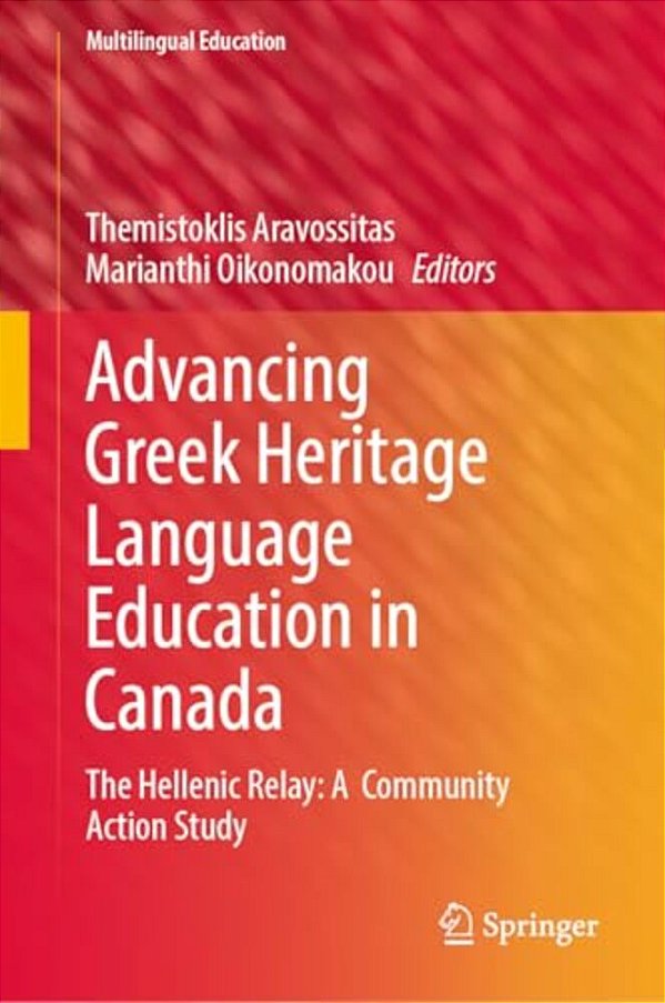 Advancing Greek Heritage Language Education In Canada: The Hellenic Relay: A Community Action Study-..