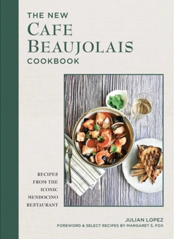 The New Cafe Beaujolais Cookbook: Recipes From The Iconic Mendocino Restaurant-..