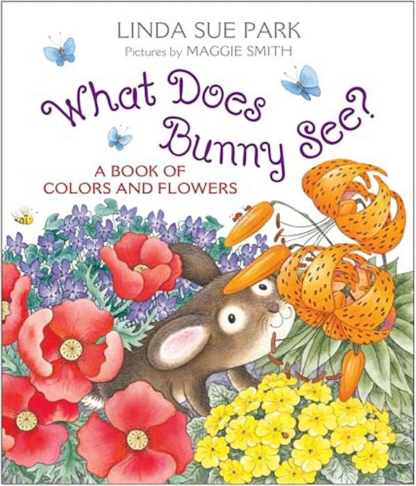 What Does Bunny See?: A Book Of Colors And Flowers-..