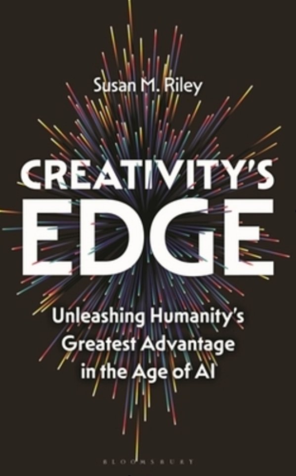 Creativity's Edge: Unleashing Humanity's Greatest Advantage In The Age Of Ai-..