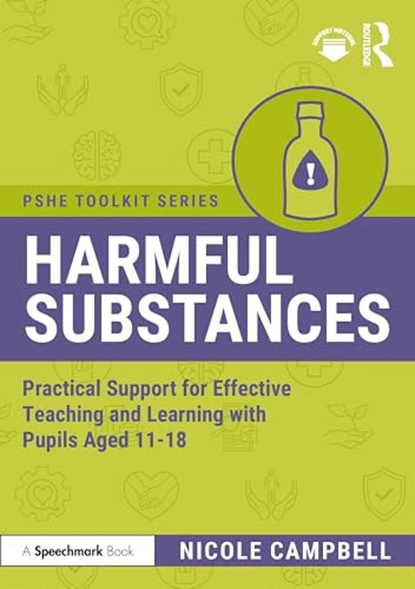 Harmful Substances: Practical Support For Effective Teaching And Learning With Pupils Aged 11-18-..