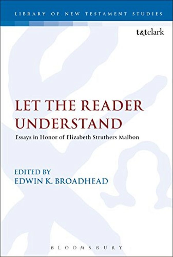 Let The Reader Understand: Essays In Honor Of Elizabeth Struthers Malbon-..