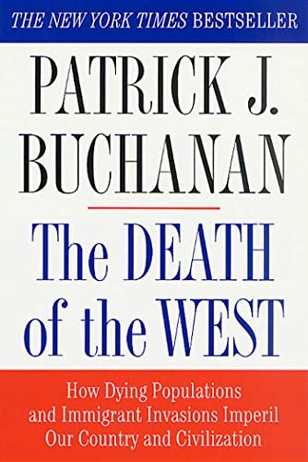 The Death Of The West: How Dying Populations And Immigrant Invasions Imperil Our Country And Civilization-..
