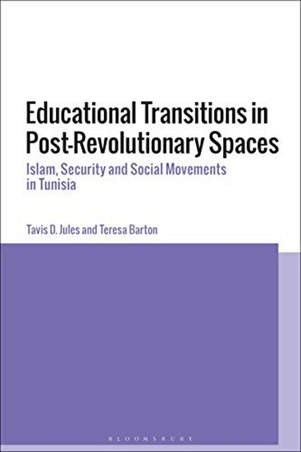 Educational Transitions In Post-Revolutionary Spaces: Islam, Security, And Social Movements In Tunisia-..