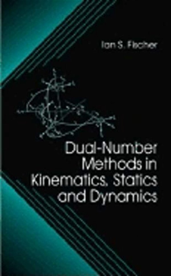 Dual-Number Methods In Kinematics, Statics And Dynamics-..