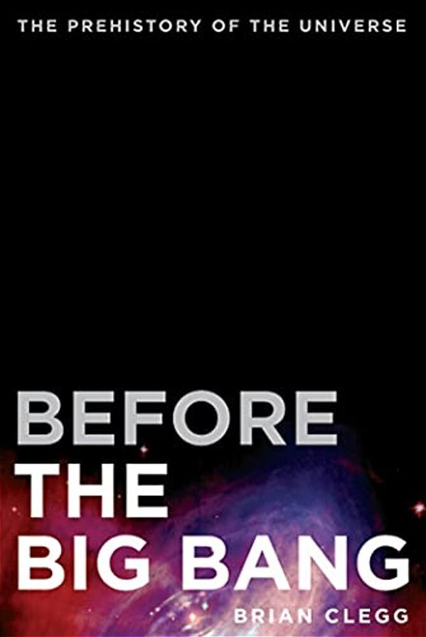 Before The Big Bang: The Prehistory Of The Universe-..