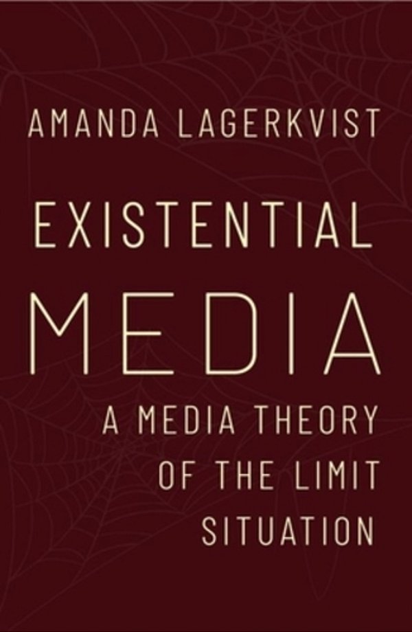 Existential Media: A Media Theory Of The Limit Situation-..