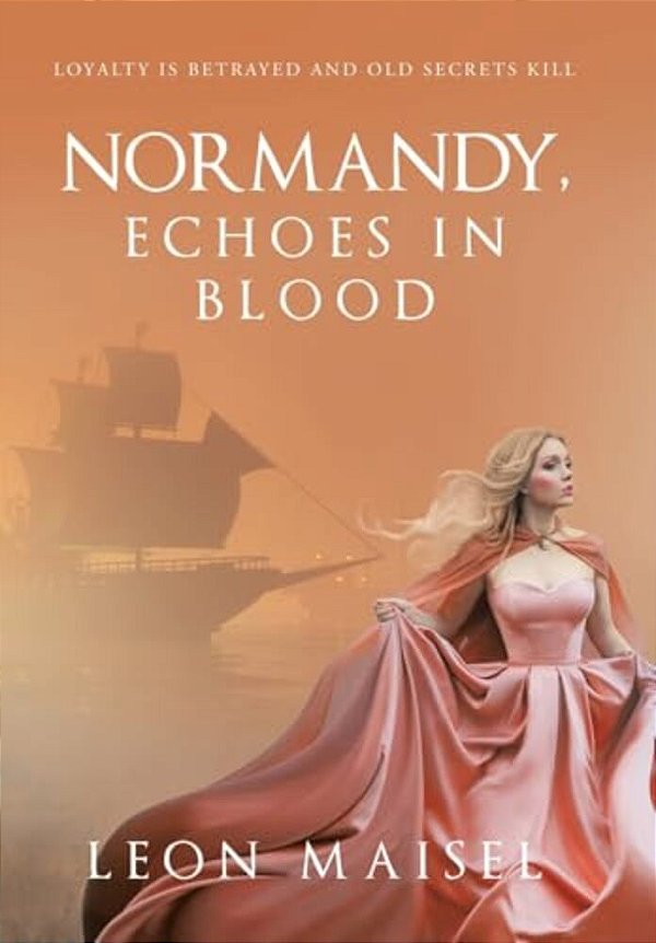Normandy, Echoes In Blood: Loyalty Is Betrayed And Old Secrets Kill-..
