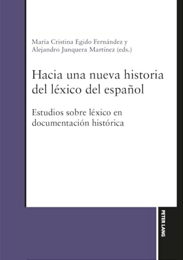 Hacia Una Nueva Historia Del Léxico Del Español: Estudios Sobre Léxico En Documentación Histórica-..