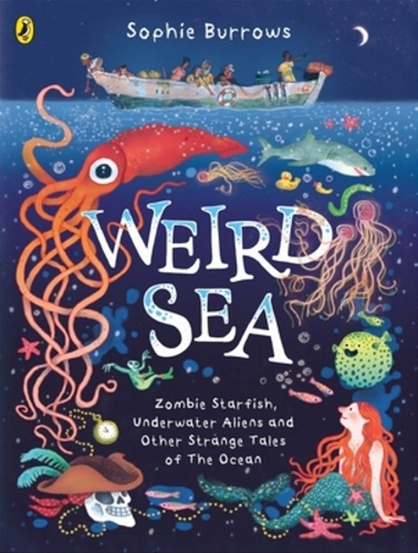 Weird Sea: Zombie Starfish, Underwater Aliens And Other Strange Tales Of The Ocean-..