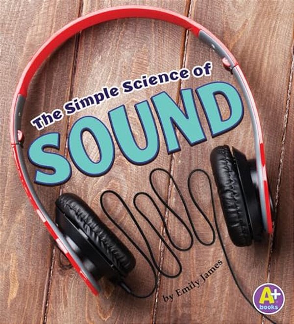 The Simple Science Of Sound-..