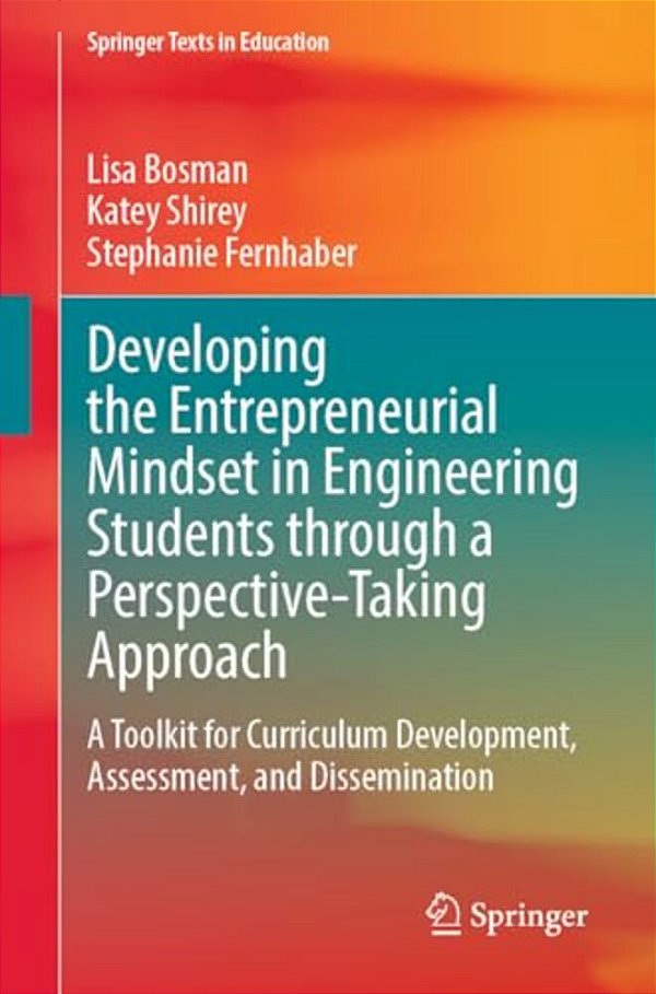 Developing The Entrepreneurial Mindset In Engineering Students Through A Perspective-Taking Approach: A Toolkit For Curriculum Development, Assessment-..