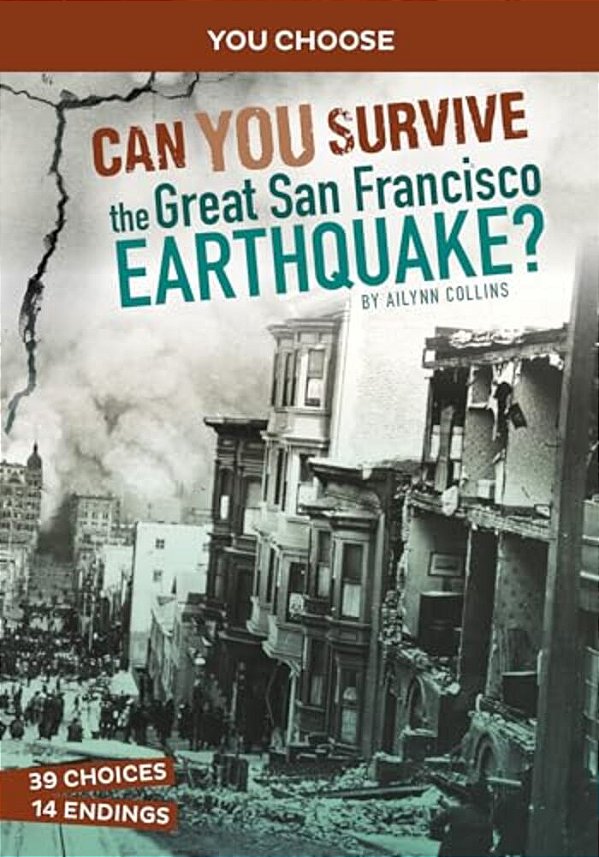 Can You Survive The Great San Francisco Earthquake?: An Interactive History Adventure-..