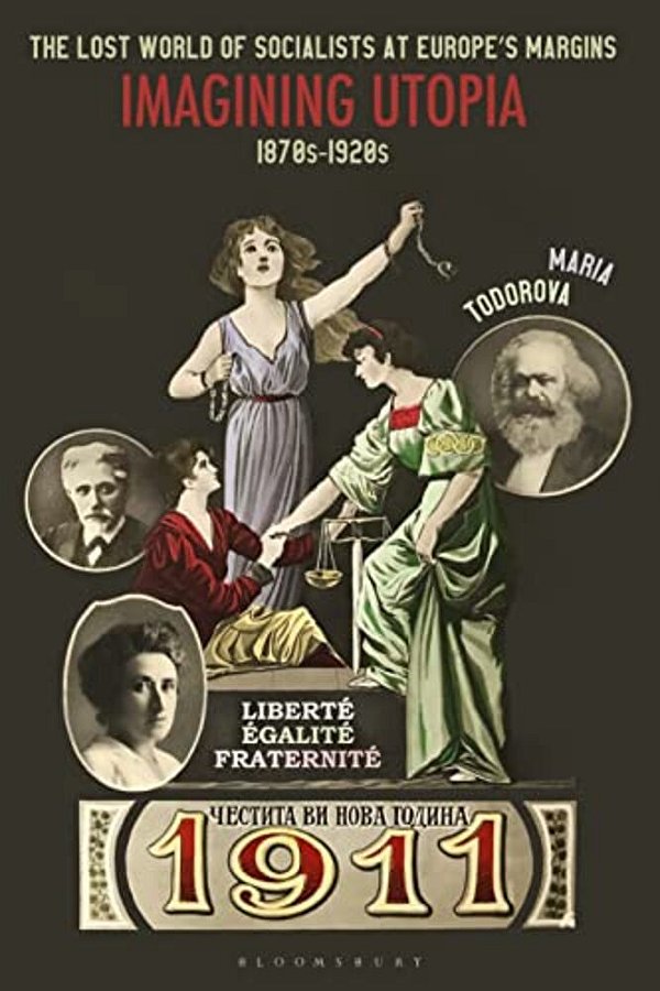 The Lost World Of Socialists At Europe's Margins: Imagining Utopia, 1870S - 1920S-..