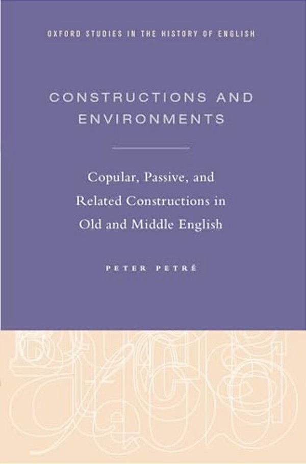 Constructions And Environments: Copular, Passive, And Related Constructions In Old And Middle English-..