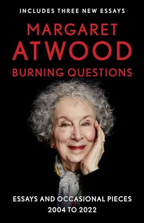 Burning Questions: Essays And Occasional Pieces, 2004 To 2022-..