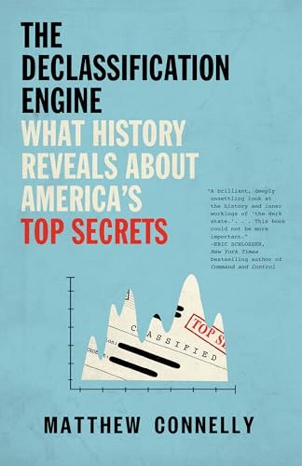 The Declassification Engine: What History Reveals About America's Top Secrets-..