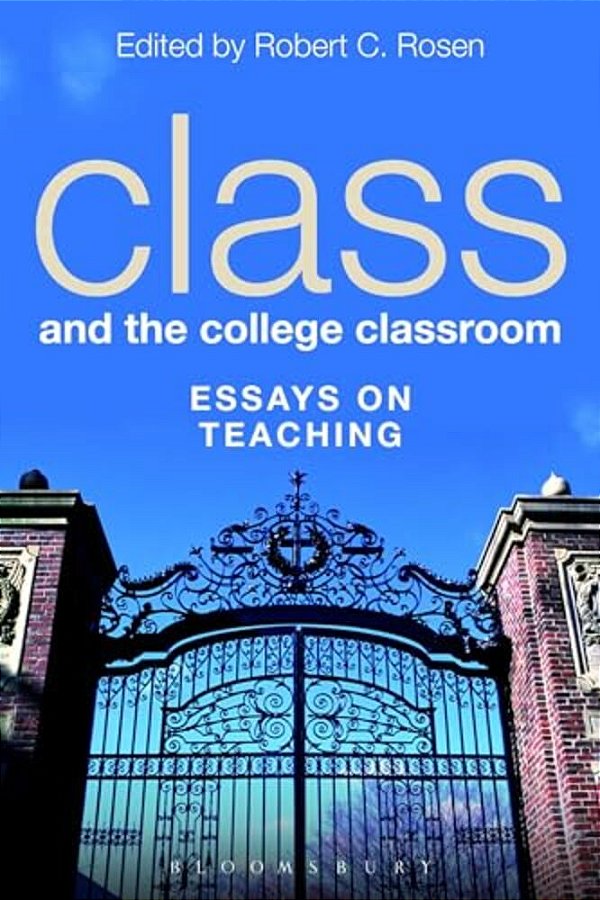 Class And The College Classroom: Essays On Teaching-..