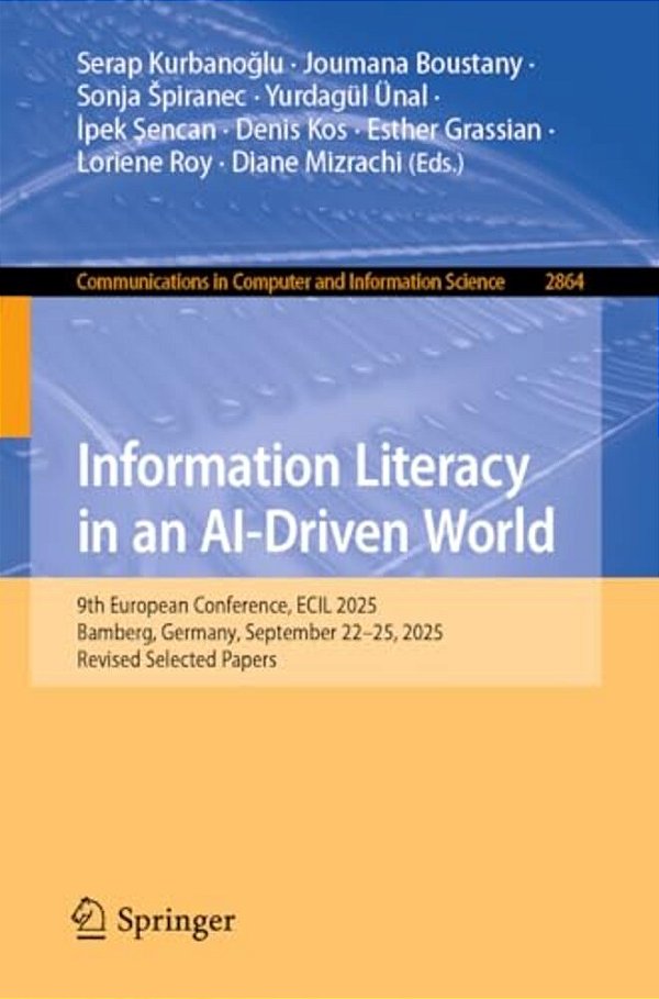 Information Literacy In An Ai-Driven World: 9Th European Conference, Ecil 2025, Bamberg, Germany, September 22-25, 2025, Revised Selected Papers-..