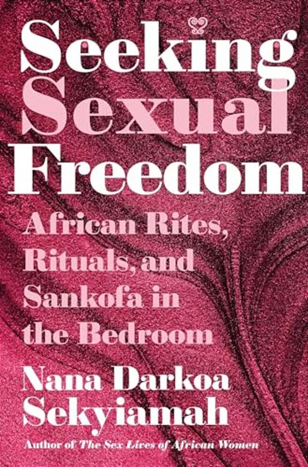 Seeking Sexual Freedom: African Rites, Rituals, And Sankofa In The Bedroom-..