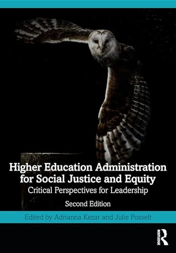 Higher Education Administration For Social Justice And Equity: Critical Perspectives For Leadership-..