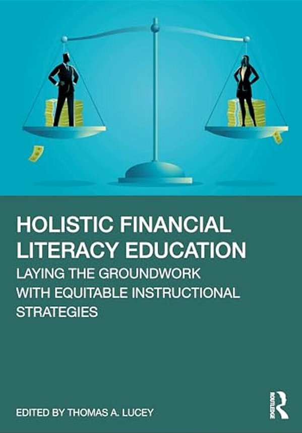 Holistic Financial Literacy Education: Laying The Groundwork With Equitable Instructional Strategies-..