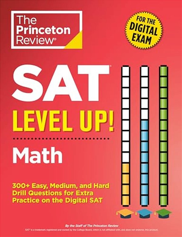 Sat Level Up! Math: 300+ Easy, Medium, And Hard Drill Questions For Scoring Success On The Digital Sat-..