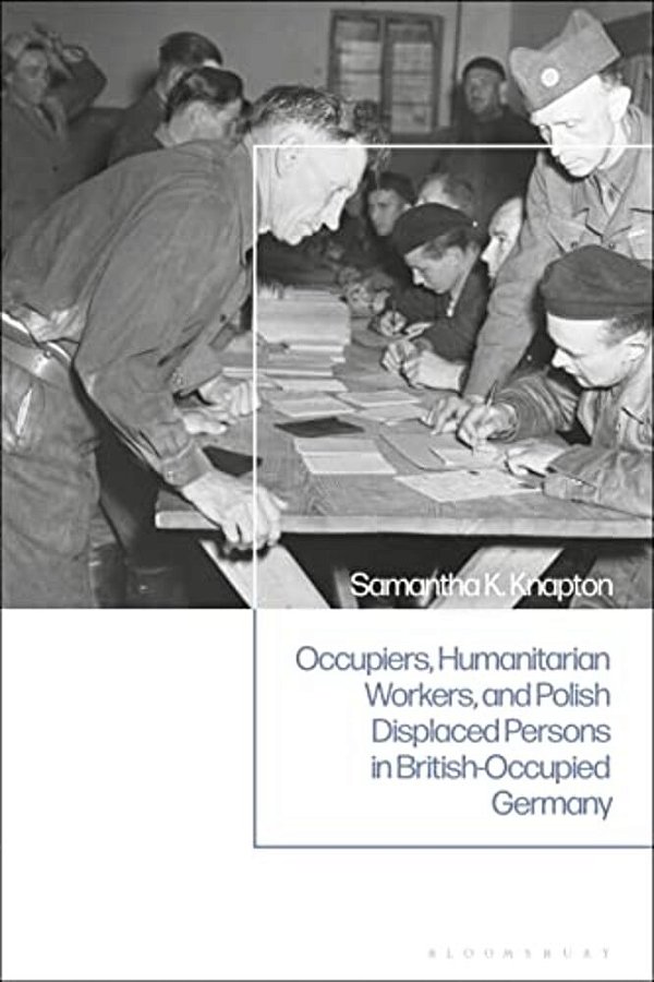 Occupiers, Humanitarian Workers, And Polish Displaced Persons In British-Occupied Germany-..